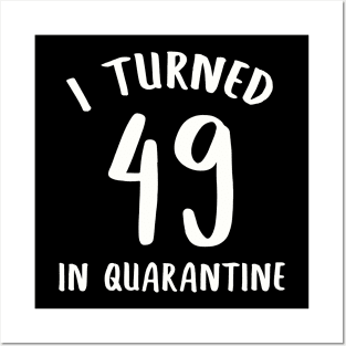 I Turned 49 In Quarantine Posters and Art